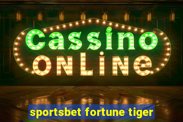 sportsbet fortune tiger